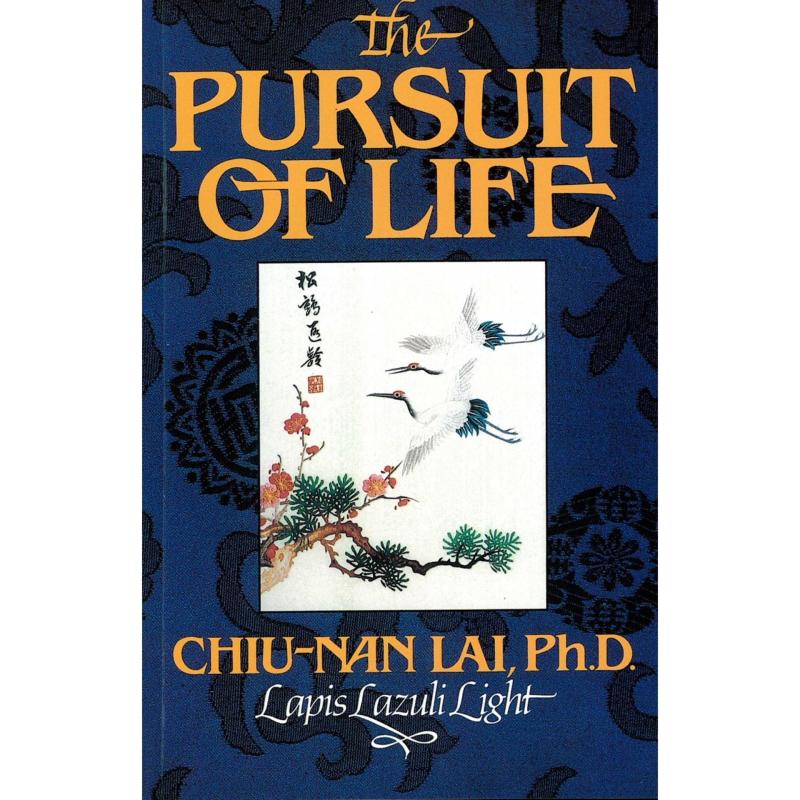 The Pursuit Of Life by Chiu-nan Lai, Ph.D